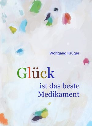 Wolfgang-Krueger-Glück_ist_das_beste_Medikament